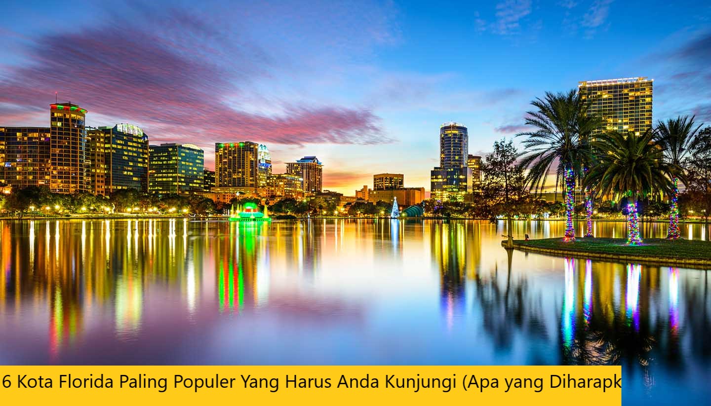 6 Kota Florida Paling Populer Yang Harus Anda Kunjungi (Apa yang Diharapkan)