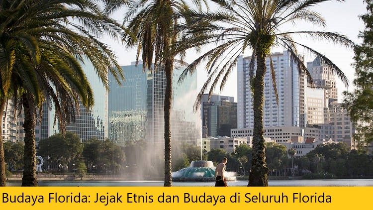 Budaya Florida: Jejak Etnis dan Budaya di Seluruh Florida