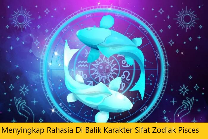 Menyingkap Rahasia Di Balik Karakter Sifat Zodiak Pisces