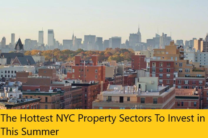 The Hottest NYC Property Sectors To Invest in This Summer
