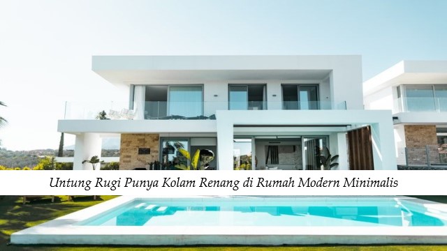 Untung Rugi Punya Kolam Renang di Rumah Modern Minimalis
