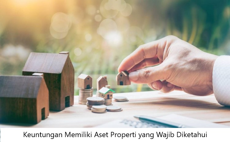 Keuntungan Memiliki Aset Properti